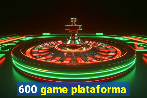 600 game plataforma